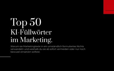 Top 50 KI-Füllwörter im Marketing: Warum sie aus Marketingtexten ein umständlich formuliertes Nichts machen